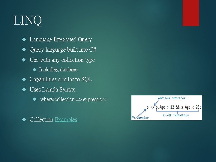 LINQ Language Integrated Query language built into C# Use with any collection type Including