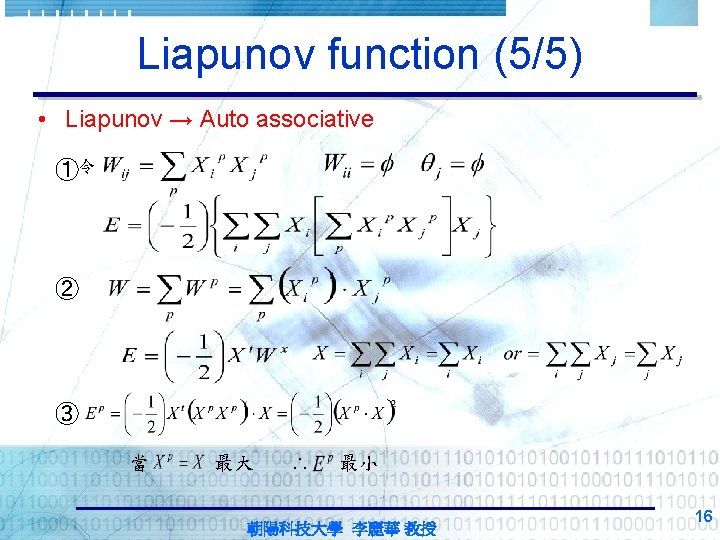 Liapunov function (5/5) • Liapunov → Auto associative ①令 ② ③ 當 最大 ∴