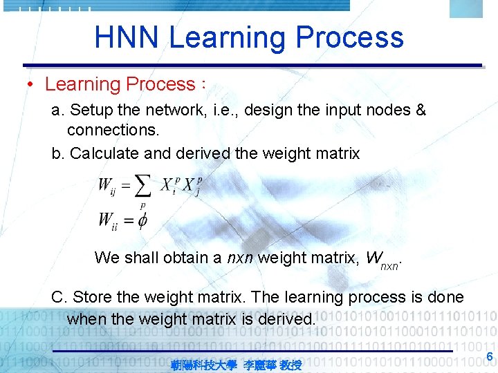 HNN Learning Process • Learning Process： a. Setup the network, i. e. , design