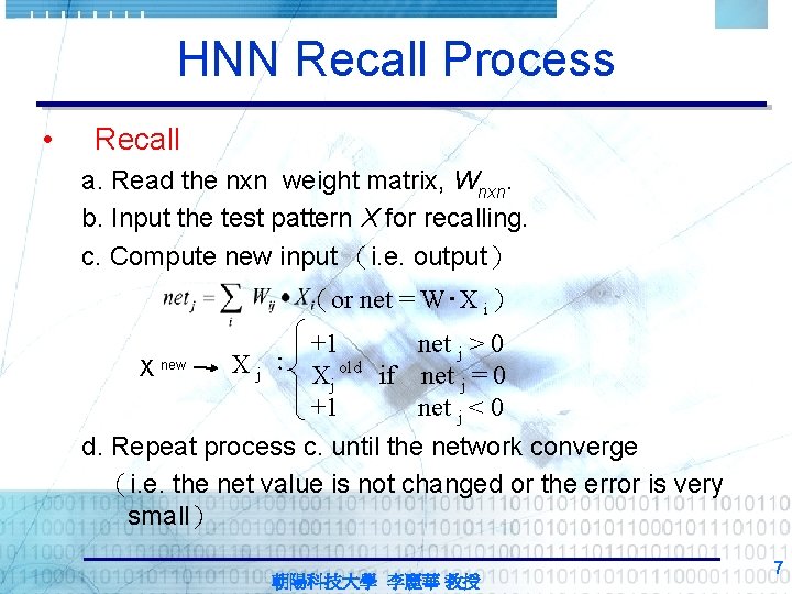 HNN Recall Process • Recall a. Read the nxn weight matrix, Wnxn. b. Input