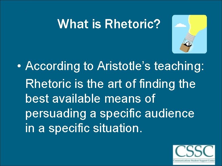 What is Rhetoric? • According to Aristotle’s teaching: Rhetoric is the art of finding