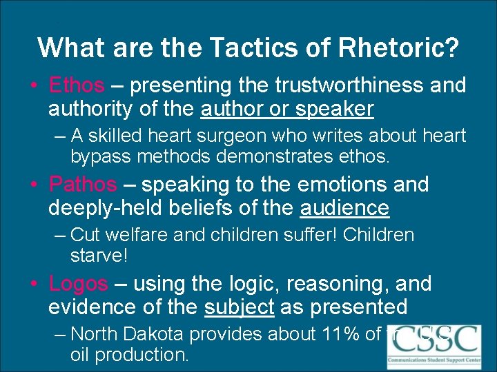 What are the Tactics of Rhetoric? • Ethos – presenting the trustworthiness and authority