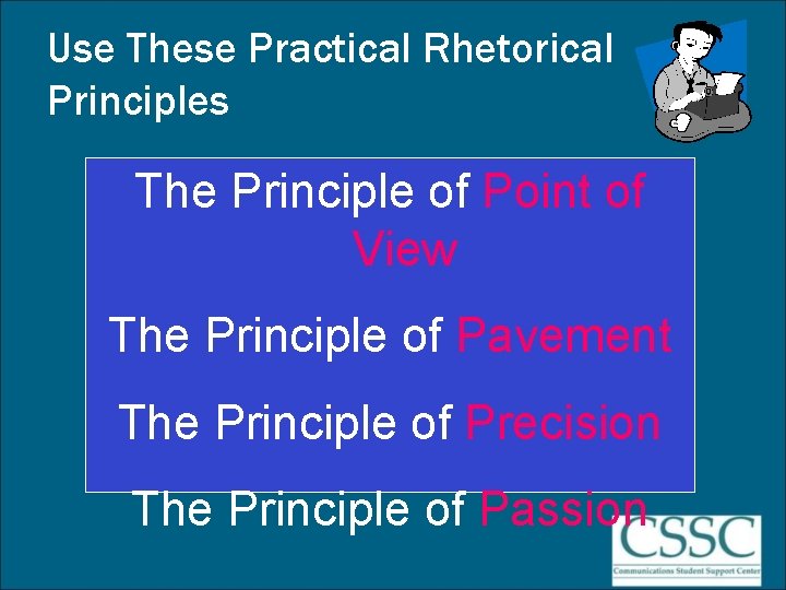 Use These Practical Rhetorical Principles The Principle of Point of View The Principle of