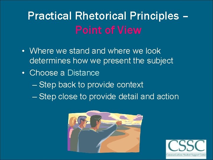 Practical Rhetorical Principles – Point of View • Where we stand where we look