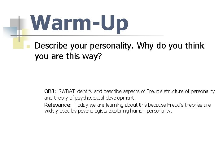 Warm-Up n Describe your personality. Why do you think you are this way? OBJ: