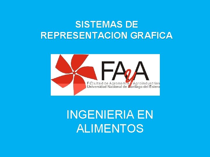 SISTEMAS DE REPRESENTACION GRAFICA INGENIERIA EN ALIMENTOS 