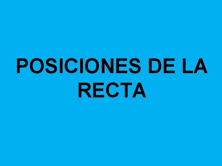 POSICIONES DE LA RECTA 