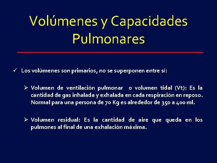 Volúmenes y Capacidades Pulmonares ü Los volúmenes son primarios, no se superponen entre sí: