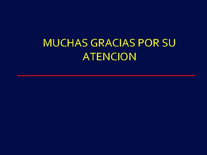 MUCHAS GRACIAS POR SU ATENCION 