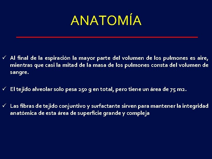 ANATOMÍA ü Al final de la espiración la mayor parte del volumen de los