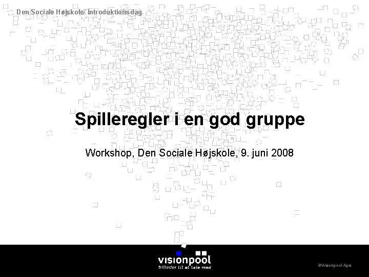 Den Sociale Højskole/ Introduktionsdag Spilleregler i en god gruppe Workshop, Den Sociale Højskole, 9.