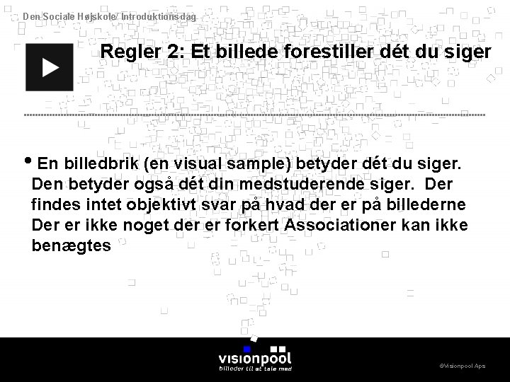 Den Sociale Højskole/ Introduktionsdag Regler 2: Et billede forestiller dét du siger • En