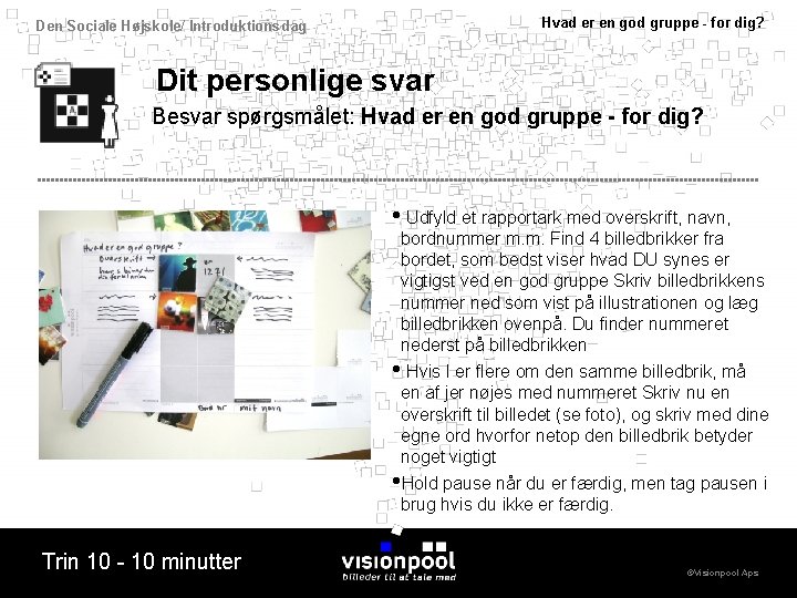 Hvad er en god gruppe - for dig? Den Sociale Højskole/ Introduktionsdag Dit personlige