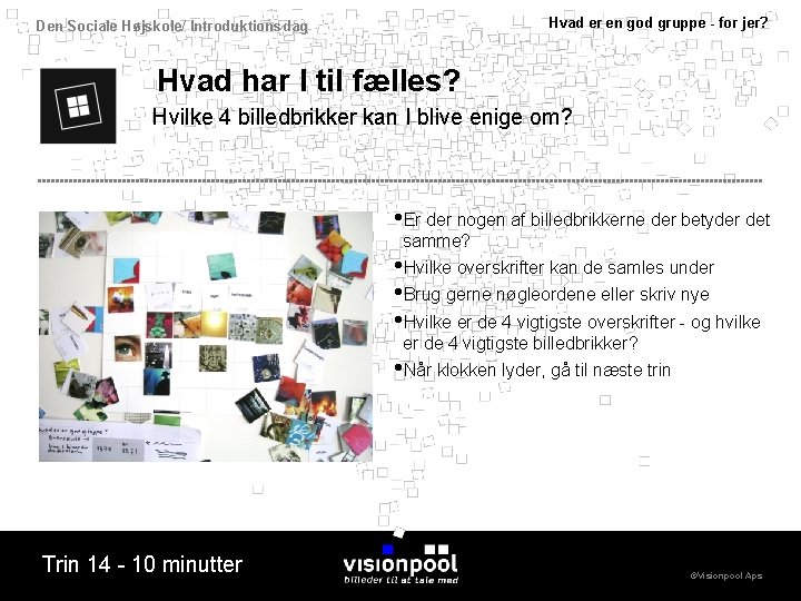 Hvad er en god gruppe - for jer? Den Sociale Højskole/ Introduktionsdag Hvad har