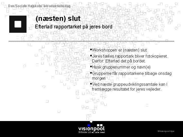 Den Sociale Højskole/ Introduktionsdag (næsten) slut Efterlad rapportarket på jeres bord • Workshoppen er