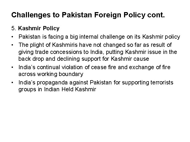 Challenges to Pakistan Foreign Policy cont. 5. Kashmir Policy • Pakistan is facing a