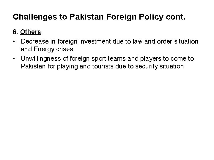 Challenges to Pakistan Foreign Policy cont. 6. Others • Decrease in foreign investment due