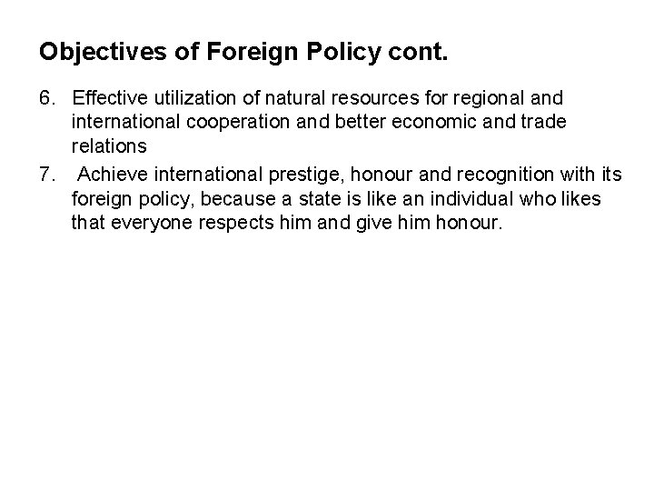 Objectives of Foreign Policy cont. 6. Effective utilization of natural resources for regional and