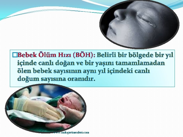 �Bebek Ölüm Hızı (BÖH): Belirli bir bölgede bir yıl içinde canlı doğan ve bir