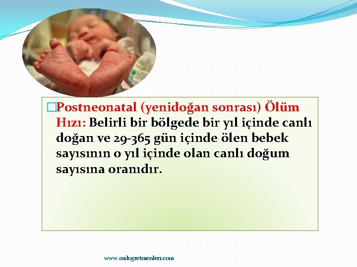 �Postneonatal (yenidoğan sonrası) Ölüm Hızı: Belirli bir bölgede bir yıl içinde canlı doğan ve