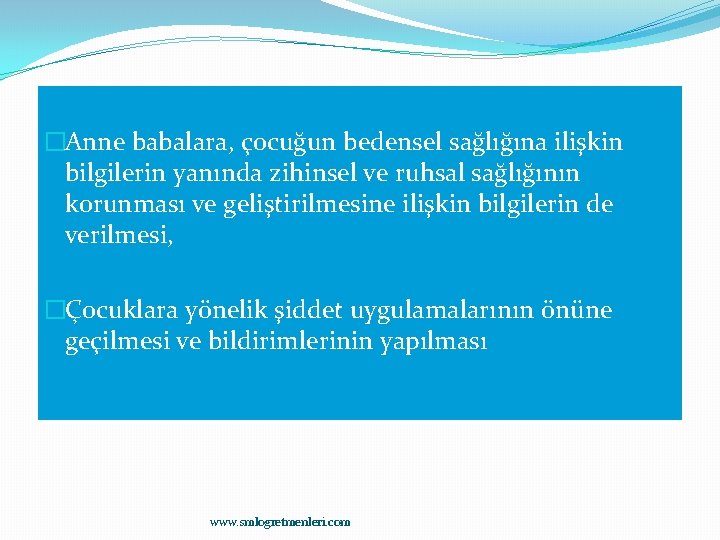 �Anne babalara, çocuğun bedensel sağlığına ilişkin bilgilerin yanında zihinsel ve ruhsal sağlığının korunması ve