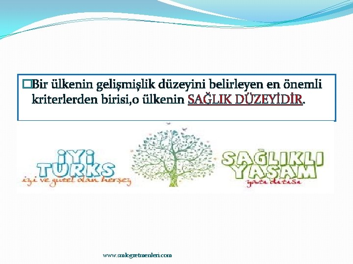 �Bir ülkenin gelişmişlik düzeyini belirleyen en önemli kriterlerden birisi, o ülkenin SAĞLIK DÜZEYİDİR. www.