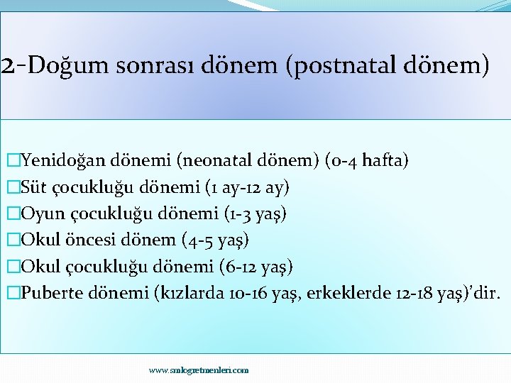2 -Doğum sonrası dönem (postnatal dönem) �Yenidoğan dönemi (neonatal dönem) (0 -4 hafta) �Süt