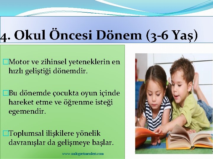 4. Okul Öncesi Dönem (3 -6 Yaş) �Motor ve zihinsel yeteneklerin en hızlı geliştiği