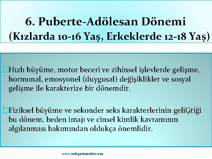 6. Puberte-Adölesan Dönemi (Kızlarda 10 -16 Yaş, Erkeklerde 12 -18 Yaş) �Hızlı büyüme, motor