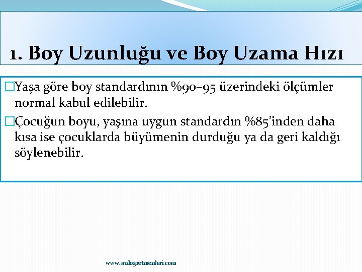 1. Boy Uzunluğu ve Boy Uzama Hızı �Yaşa göre boy standardının %90– 95 üzerindeki