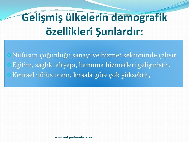 Gelişmiş ülkelerin demografik özellikleri Şunlardır: v. Nüfusun çoğunluğu sanayi ve hizmet sektöründe çalışır. v.