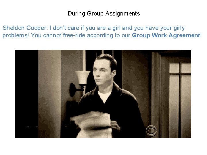 During Group Assignments Sheldon Cooper: I don’t care if you are a girl and