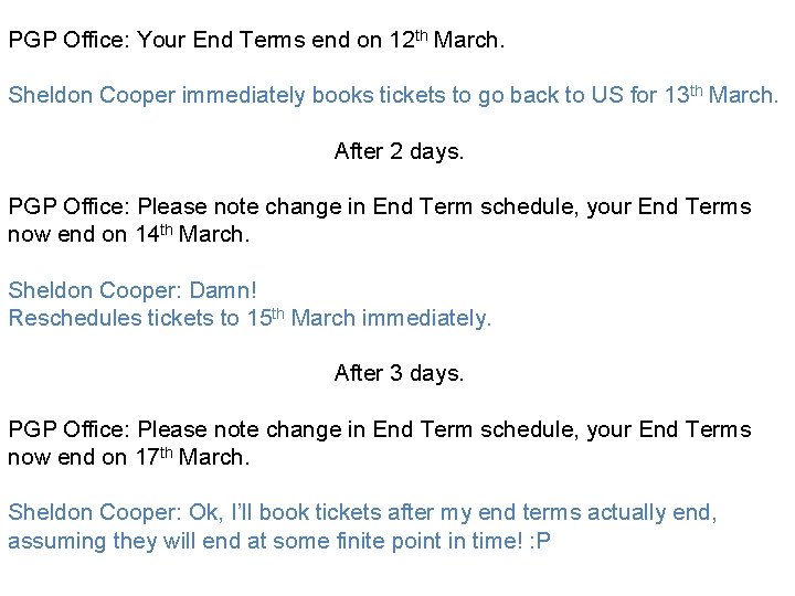 PGP Office: Your End Terms end on 12 th March. Sheldon Cooper immediately books