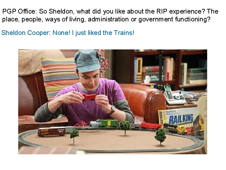 PGP Office: So Sheldon, what did you like about the RIP experience? The place,