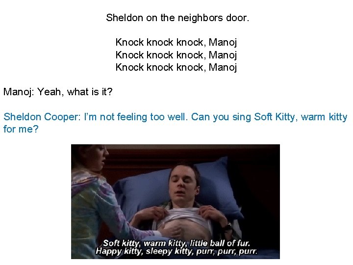 Sheldon on the neighbors door. Knock knock, Manoj Knock knock, Manoj: Yeah, what is