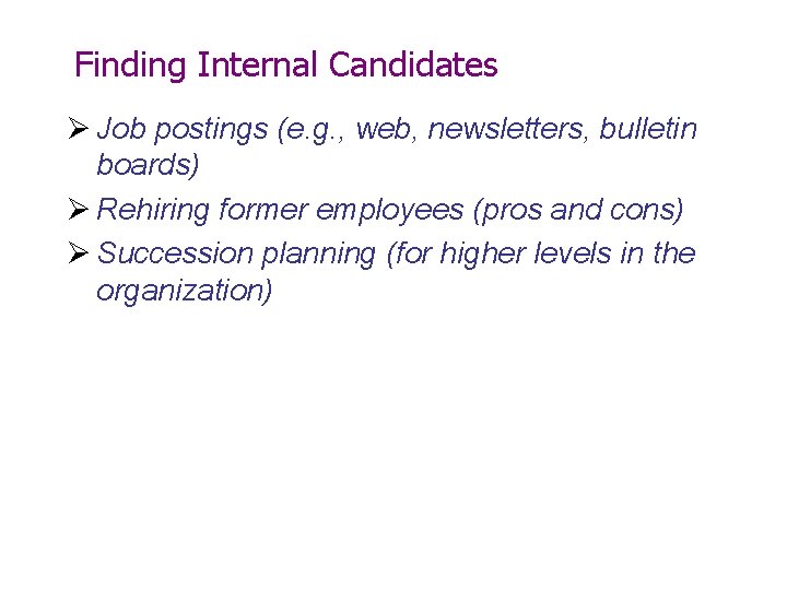 Finding Internal Candidates Ø Job postings (e. g. , web, newsletters, bulletin boards) Ø Finding Internal Candidates Ø Job postings (e. g. , web, newsletters, bulletin boards) Ø