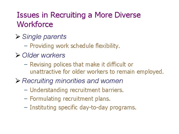 Issues in Recruiting a More Diverse Workforce Ø Single parents – Providing work schedule Issues in Recruiting a More Diverse Workforce Ø Single parents – Providing work schedule