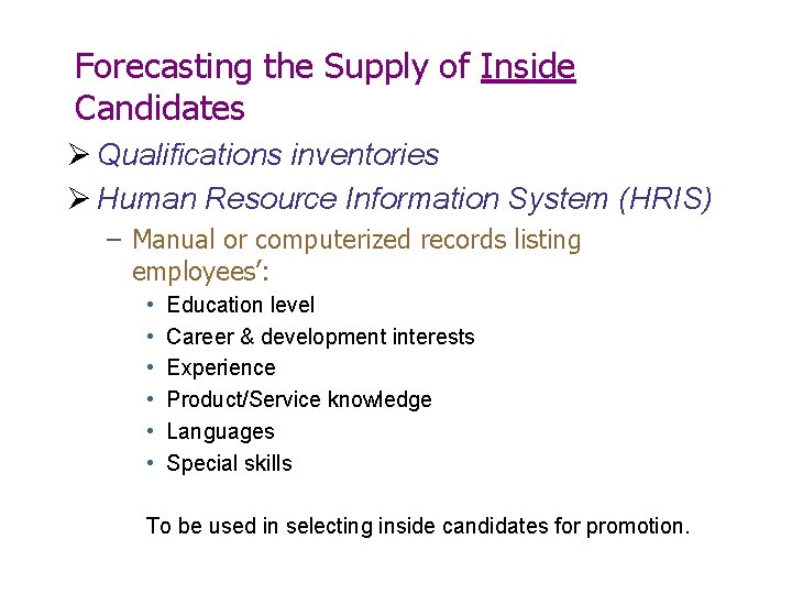 Forecasting the Supply of Inside Candidates Ø Qualifications inventories Ø Human Resource Information System Forecasting the Supply of Inside Candidates Ø Qualifications inventories Ø Human Resource Information System
