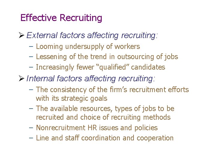 Effective Recruiting Ø External factors affecting recruiting: – Looming undersupply of workers – Lessening Effective Recruiting Ø External factors affecting recruiting: – Looming undersupply of workers – Lessening