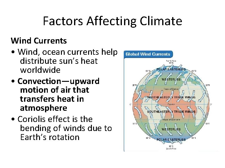 Factors Affecting Climate Wind Currents • Wind, ocean currents help distribute sun’s heat worldwide