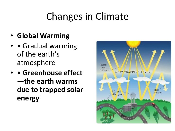 Changes in Climate • Global Warming • • Gradual warming of the earth’s atmosphere