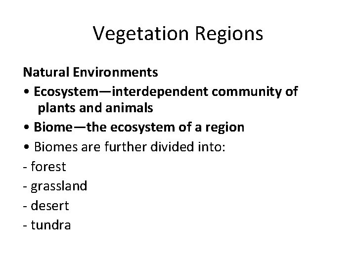 Vegetation Regions Natural Environments • Ecosystem—interdependent community of plants and animals • Biome—the ecosystem