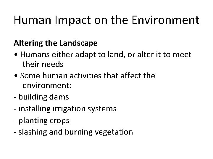 Human Impact on the Environment Altering the Landscape • Humans either adapt to land,