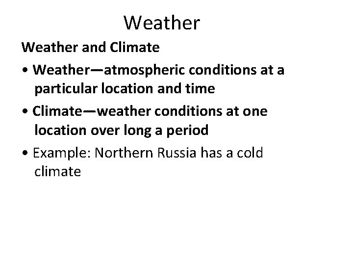 Weather and Climate • Weather—atmospheric conditions at a particular location and time • Climate—weather