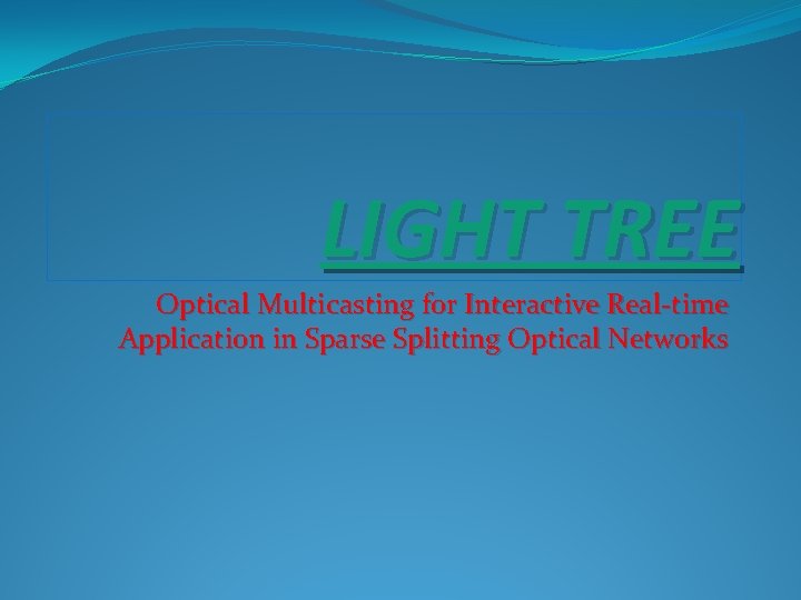 LIGHT TREE Optical Multicasting for Interactive Real-time Application in Sparse Splitting Optical Networks 