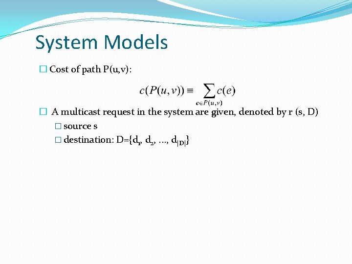 System Models � Cost of path P(u, v): � A multicast request in the