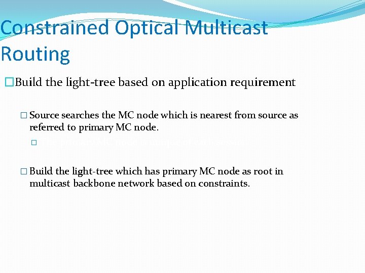 Constrained Optical Multicast Routing �Build the light-tree based on application requirement � Source searches