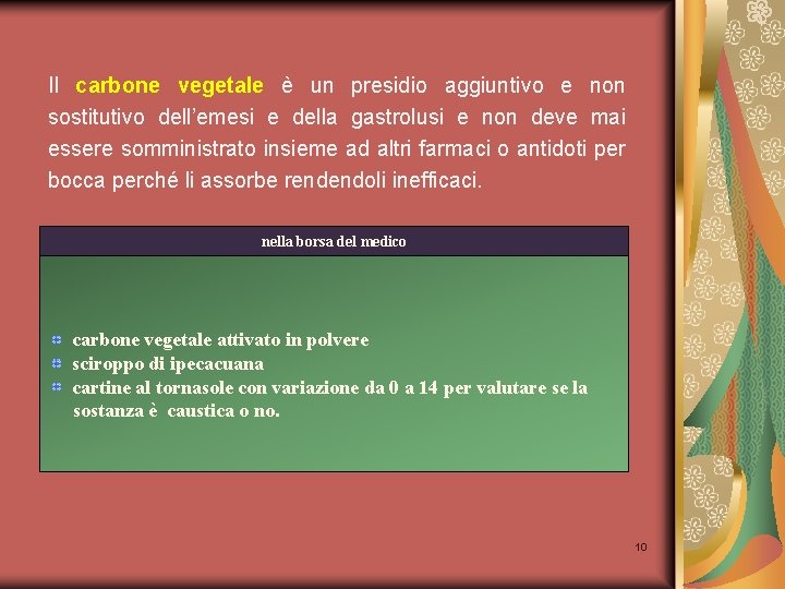 Il carbone vegetale è un presidio aggiuntivo e non sostitutivo dell’emesi e della gastrolusi