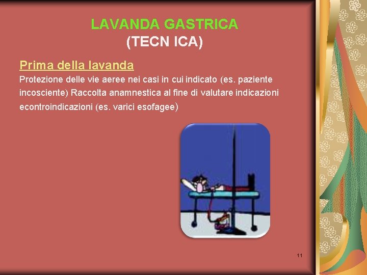 LAVANDA GASTRICA (TECN ICA) Prima della lavanda Protezione delle vie aeree nei casi in