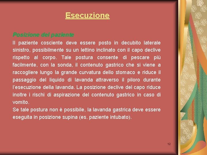 Esecuzione Posizione del paziente Il paziente cosciente deve essere posto in decubito laterale sinistro,